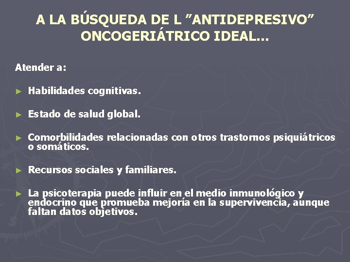 A LA BÚSQUEDA DE L ”ANTIDEPRESIVO” ONCOGERIÁTRICO IDEAL. . . Atender a: ► Habilidades