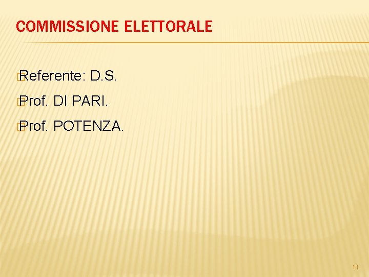 COMMISSIONE ELETTORALE � Referente: D. S. � Prof. DI PARI. � Prof. POTENZA. 11