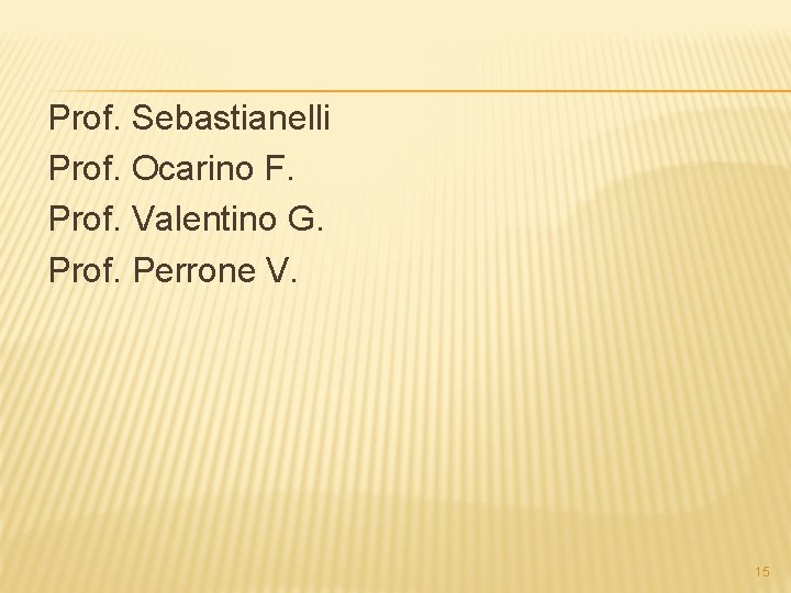 Prof. Sebastianelli Prof. Ocarino F. Prof. Valentino G. Prof. Perrone V. 15 