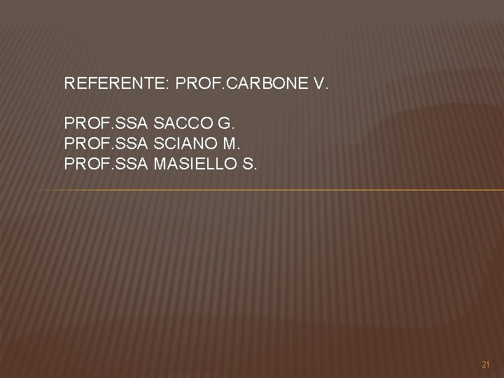 REFERENTE: PROF. CARBONE V. PROF. SSA SACCO G. PROF. SSA SCIANO M. PROF. SSA