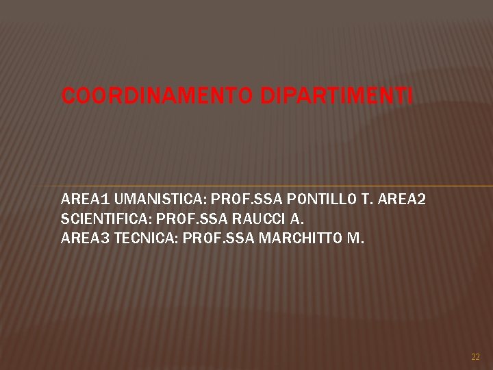 COORDINAMENTO DIPARTIMENTI AREA 1 UMANISTICA: PROF. SSA PONTILLO T. AREA 2 SCIENTIFICA: PROF. SSA