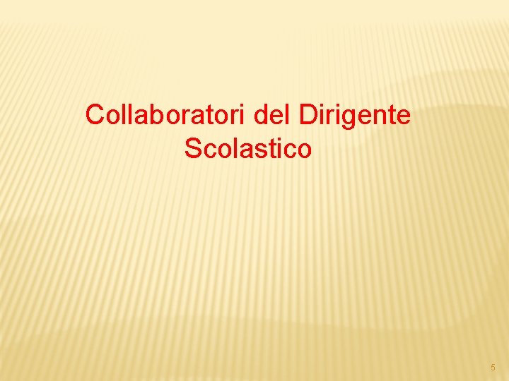 Collaboratori del Dirigente Scolastico 5 Collaboratori del Dirigente Scolastico 5