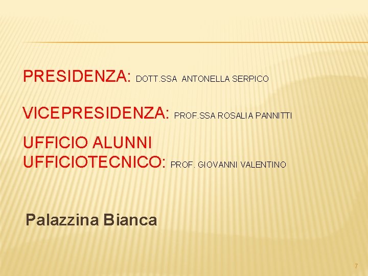 PRESIDENZA: DOTT. SSA ANTONELLA SERPICO VICEPRESIDENZA: PROF. SSA ROSALIA PANNITTI UFFICIO ALUNNI UFFICIOTECNICO: PROF.