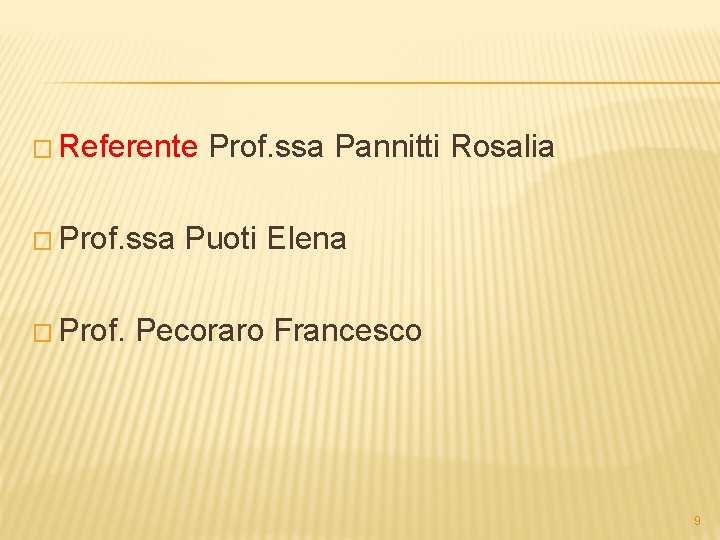 � Referente � Prof. ssa Pannitti Rosalia Puoti Elena Pecoraro Francesco 9 