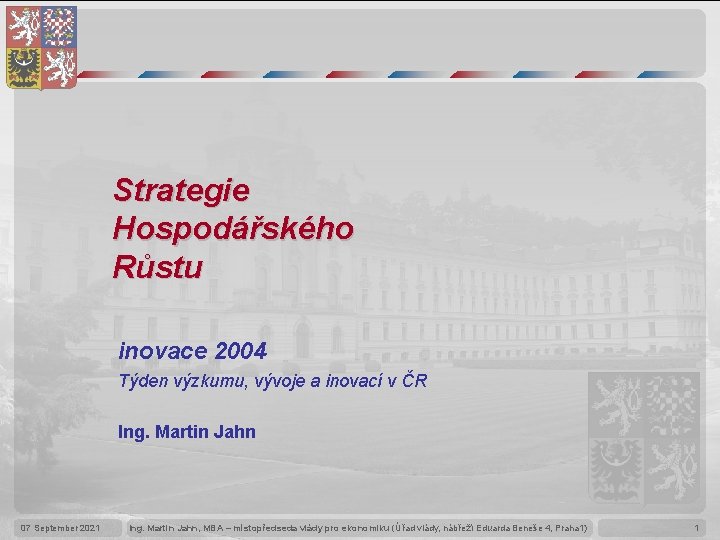 Strategie Hospodářského Růstu inovace 2004 Týden výzkumu, vývoje a inovací v ČR Ing. Martin