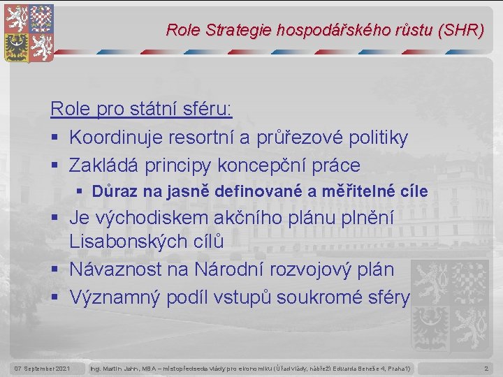 Role Strategie hospodářského růstu (SHR) Role pro státní sféru: § Koordinuje resortní a průřezové