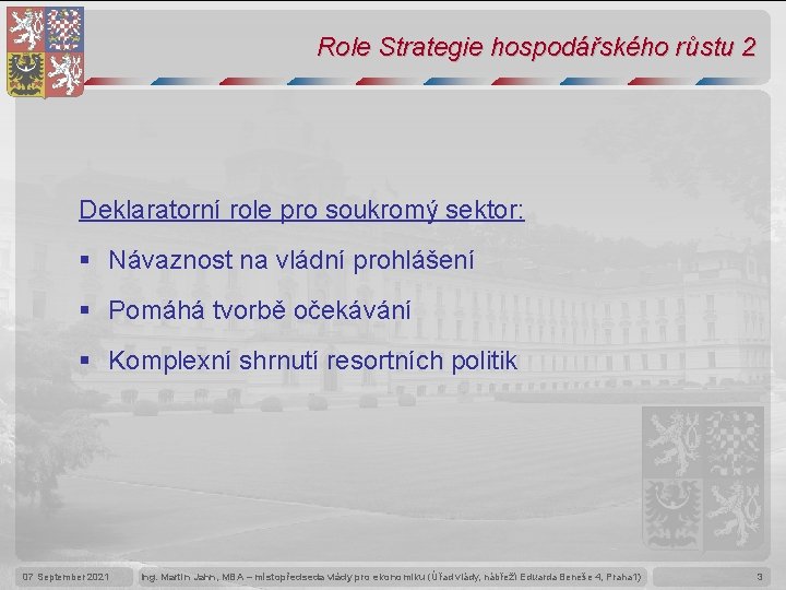 Role Strategie hospodářského růstu 2 Deklaratorní role pro soukromý sektor: § Návaznost na vládní