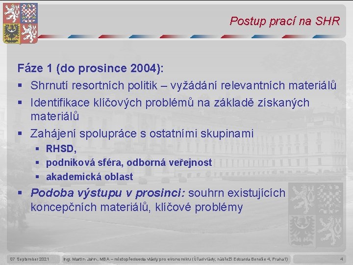 Postup prací na SHR Fáze 1 (do prosince 2004): § Shrnutí resortních politik –