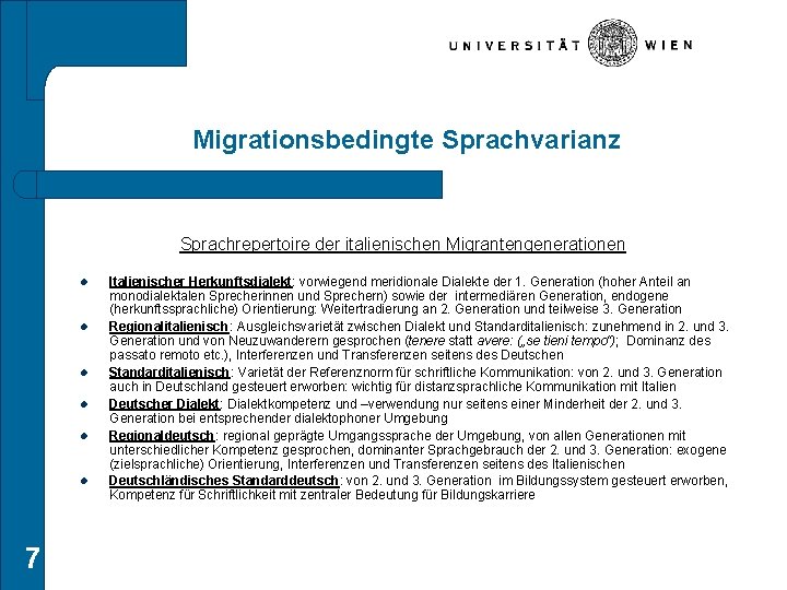 Migrationsbedingte Sprachvarianz Sprachrepertoire der italienischen Migrantengenerationen l l l 7 Italienischer Herkunftsdialekt: vorwiegend meridionale