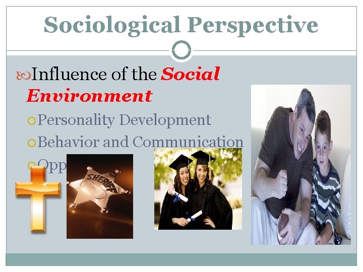 Sociological Perspective Influence of the Social Environment Personality Development Behavior and Communication Opportunities 
