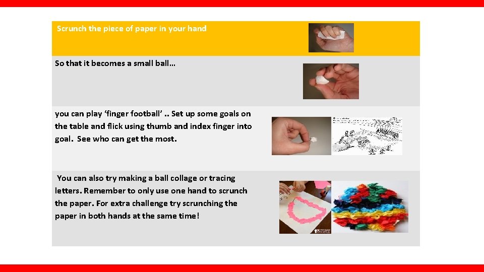 Scrunch the piece of paper in your hand So that it becomes a small