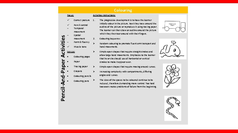 Colouring Pencil-And-Paper Activities Focus: Activities Instructions: Correct posture Pencil control Temporal movement Spatial movement