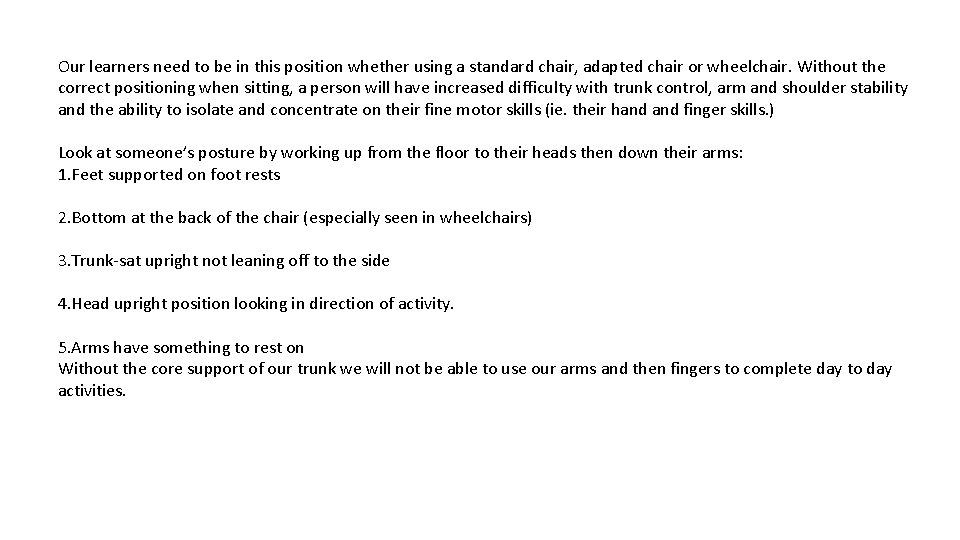 Our learners need to be in this position whether using a standard chair, adapted