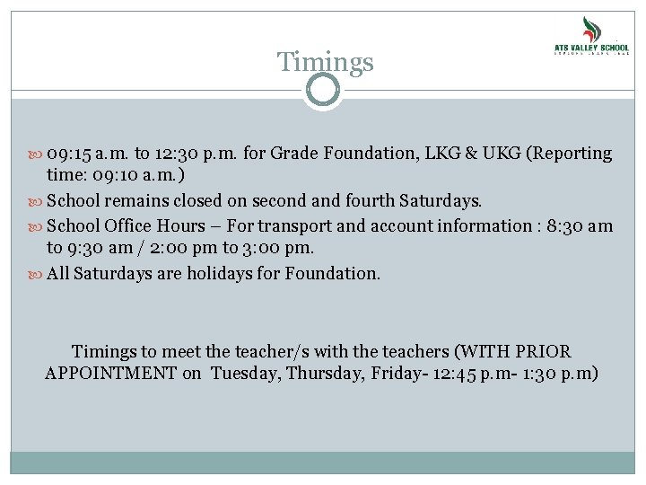 Timings 09: 15 a. m. to 12: 30 p. m. for Grade Foundation, LKG