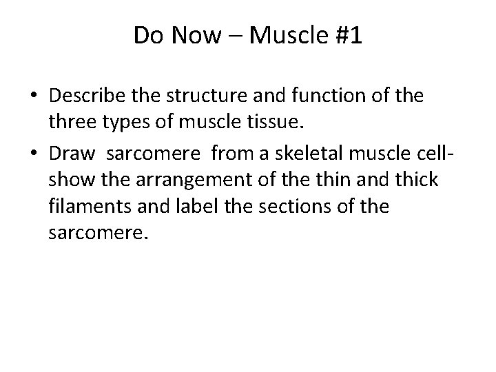 Do Now – Muscle #1 • Describe the structure and function of the three