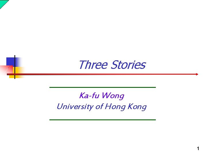 Three Stories Ka-fu Wong University of Hong Kong 1 