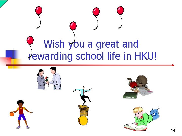 Wish you a great and rewarding school life in HKU! 14 