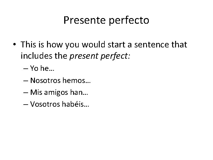 Presente perfecto • This is how you would start a sentence that includes the