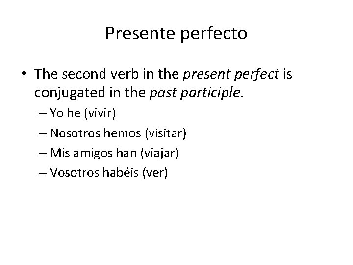 Presente perfecto • The second verb in the present perfect is conjugated in the