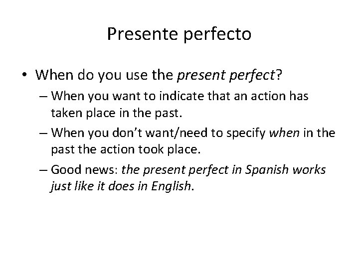 Presente perfecto • When do you use the present perfect? – When you want