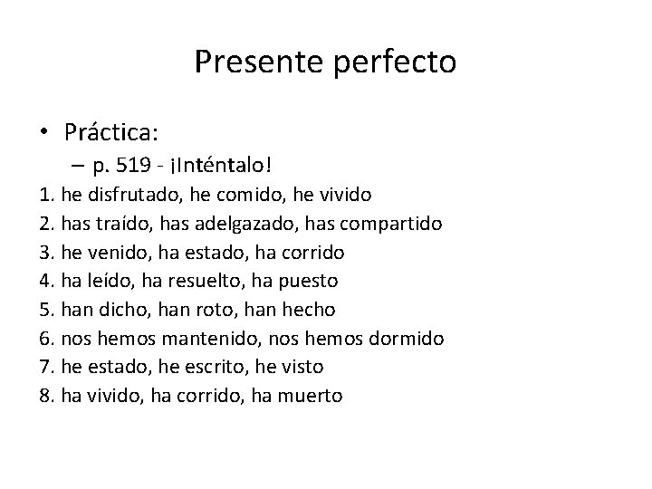 Presente perfecto • Práctica: – p. 519 - ¡Inténtalo! 1. he disfrutado, he comido,