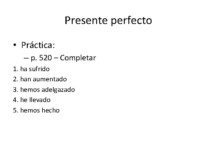 Presente perfecto • Práctica: – p. 520 – Completar 1. ha sufrido 2. han