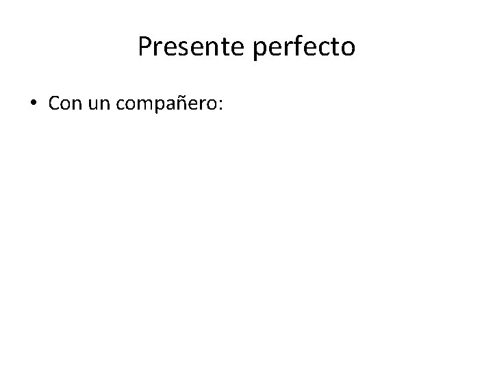 Presente perfecto • Con un compañero: 