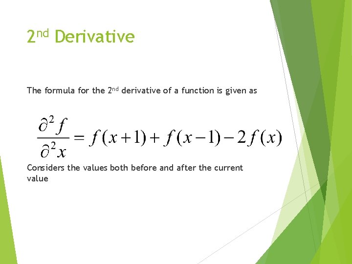 2 nd Derivative The formula for the 2 nd derivative of a function is
