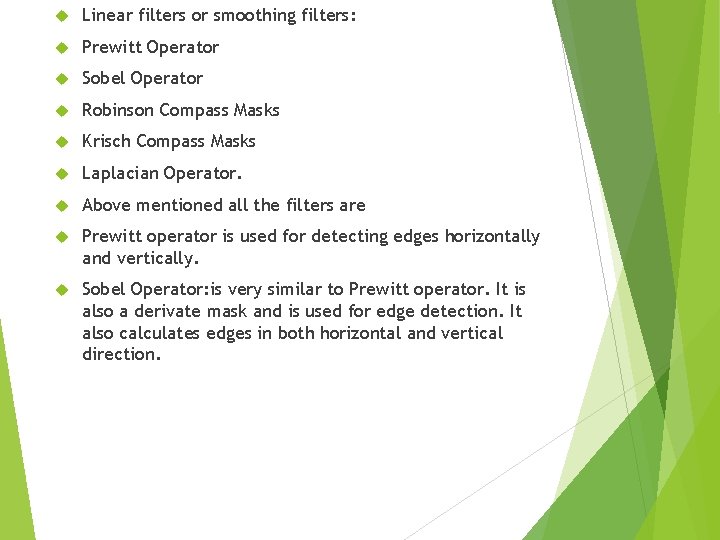  Linear filters or smoothing filters: Prewitt Operator Sobel Operator Robinson Compass Masks Krisch