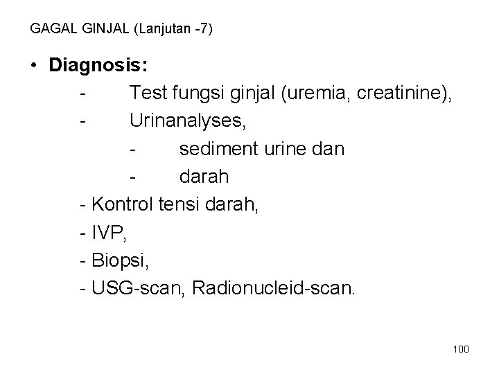 GAGAL GINJAL (Lanjutan -7) • Diagnosis: Test fungsi ginjal (uremia, creatinine), Urinanalyses, sediment urine