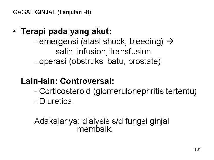 GAGAL GINJAL (Lanjutan -8) • Terapi pada yang akut: - emergensi (atasi shock, bleeding)