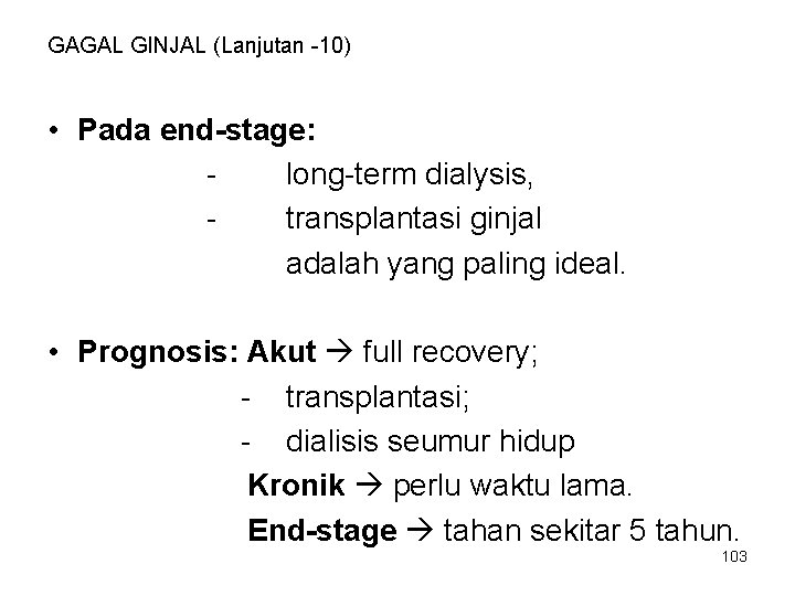 GAGAL GINJAL (Lanjutan -10) • Pada end-stage: long-term dialysis, transplantasi ginjal adalah yang paling