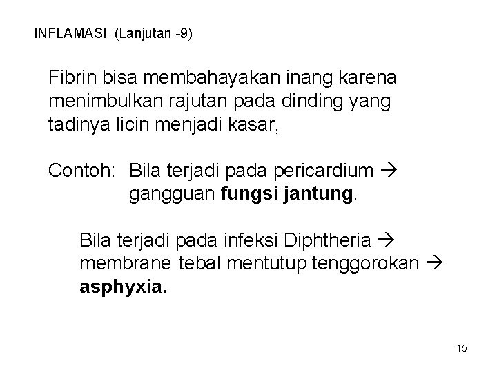 INFLAMASI (Lanjutan -9) Fibrin bisa membahayakan inang karena menimbulkan rajutan pada dinding yang tadinya