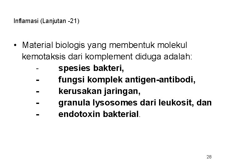 Inflamasi (Lanjutan -21) • Material biologis yang membentuk molekul kemotaksis dari komplement diduga adalah: