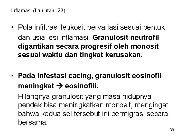 Inflamasi (Lanjutan -23) • Pola infiltrasi leukosit bervariasi sesuai bentuk dan usia lesi inflamasi.