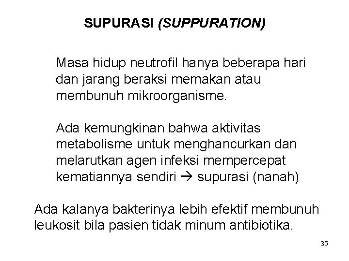 SUPURASI (SUPPURATION) Masa hidup neutrofil hanya beberapa hari dan jarang beraksi memakan atau membunuh