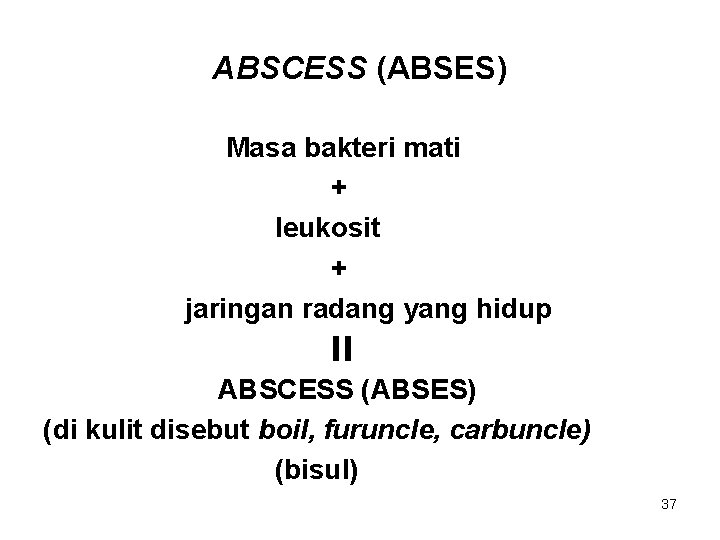 ABSCESS (ABSES) Masa bakteri mati + leukosit + jaringan radang yang hidup ABSCESS (ABSES)