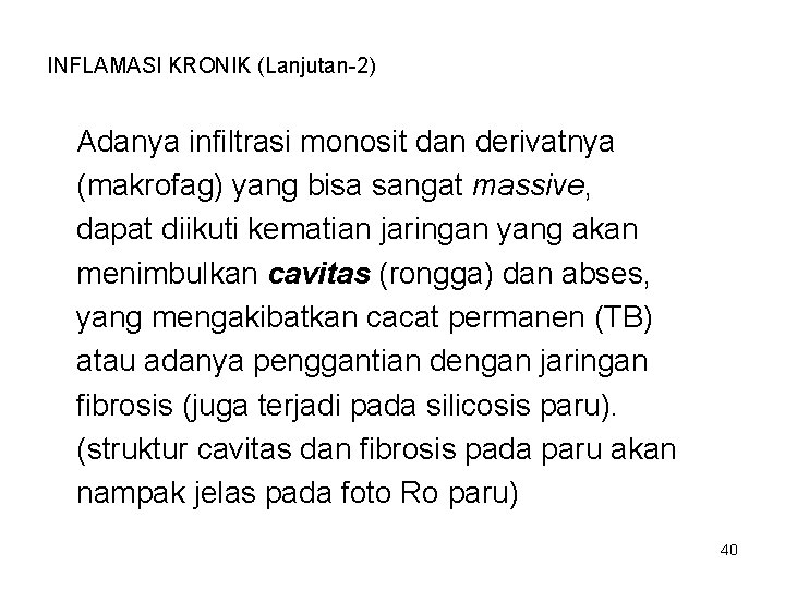 INFLAMASI KRONIK (Lanjutan-2) Adanya infiltrasi monosit dan derivatnya (makrofag) yang bisa sangat massive, dapat