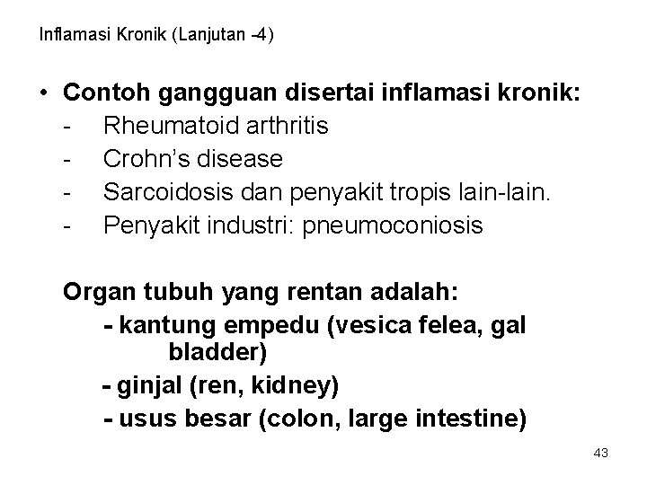 Inflamasi Kronik (Lanjutan -4) • Contoh gangguan disertai inflamasi kronik: - Rheumatoid arthritis -