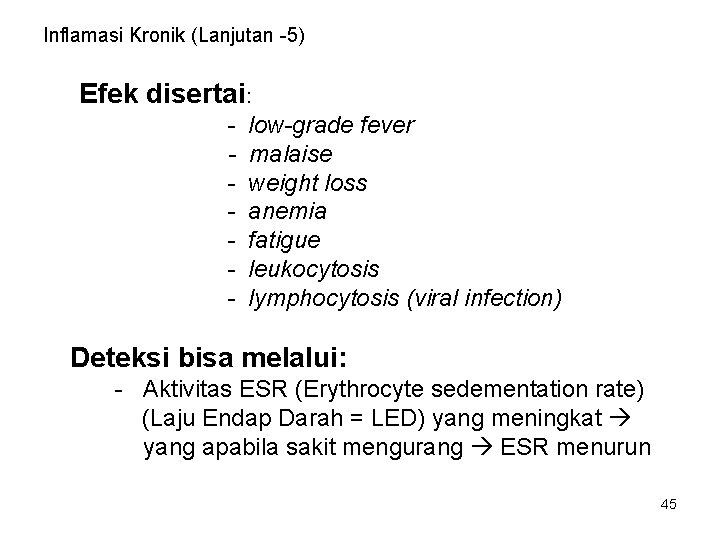 Inflamasi Kronik (Lanjutan -5) Efek disertai: - low-grade fever malaise weight loss anemia fatigue