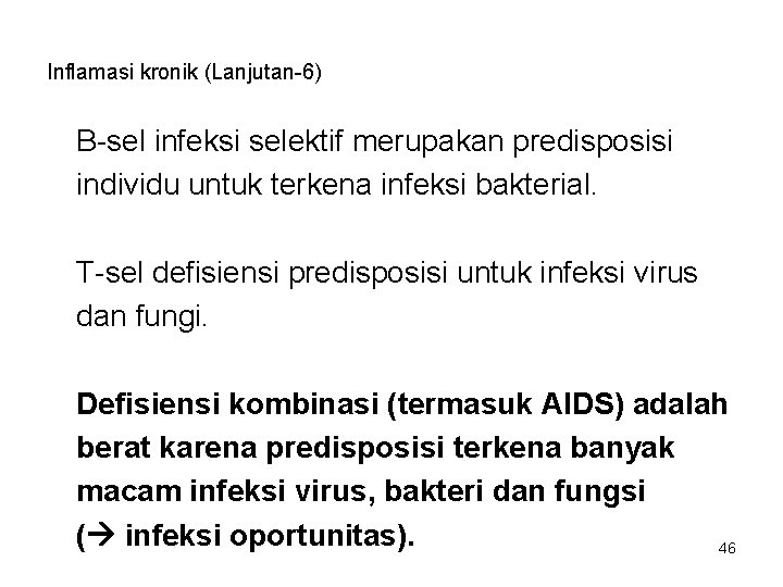 Inflamasi kronik (Lanjutan-6) B-sel infeksi selektif merupakan predisposisi individu untuk terkena infeksi bakterial. T-sel