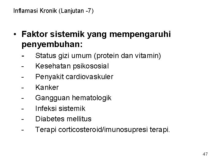 Inflamasi Kronik (Lanjutan -7) • Faktor sistemik yang mempengaruhi penyembuhan: - Status gizi umum