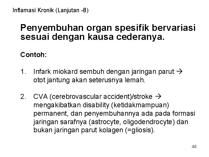 Inflamasi Kronik (Lanjutan -8) Penyembuhan organ spesifik bervariasi sesuai dengan kausa cederanya. Contoh: 1.