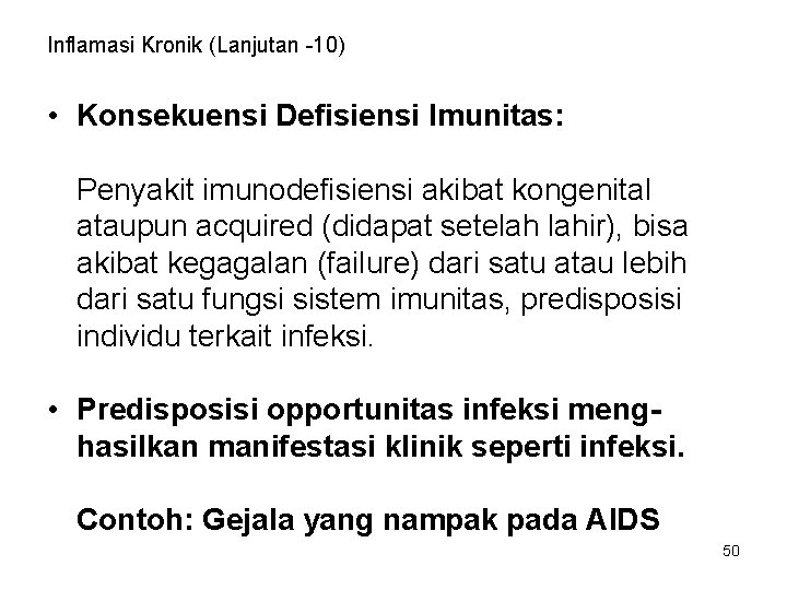 Inflamasi Kronik (Lanjutan -10) • Konsekuensi Defisiensi Imunitas: Penyakit imunodefisiensi akibat kongenital ataupun acquired