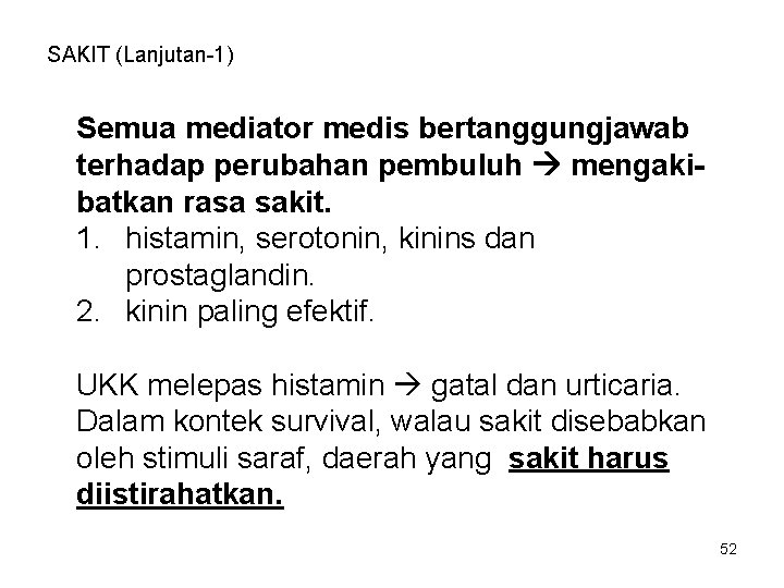 SAKIT (Lanjutan-1) Semua mediator medis bertanggungjawab terhadap perubahan pembuluh mengakibatkan rasa sakit. 1. histamin,