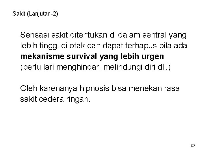 Sakit (Lanjutan-2) Sensasi sakit ditentukan di dalam sentral yang lebih tinggi di otak dan