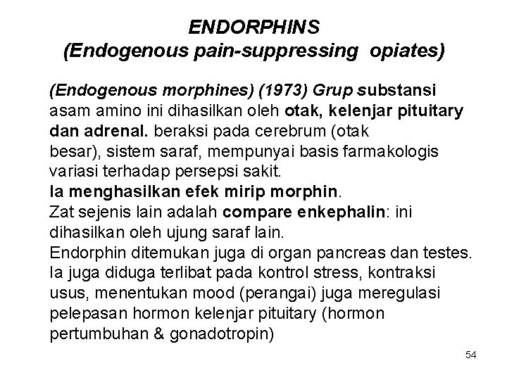 ENDORPHINS (Endogenous pain-suppressing opiates) (Endogenous morphines) (1973) Grup substansi asam amino ini dihasilkan oleh