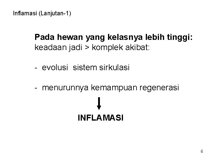 Inflamasi (Lanjutan-1) Pada hewan yang kelasnya lebih tinggi: keadaan jadi > komplek akibat: -