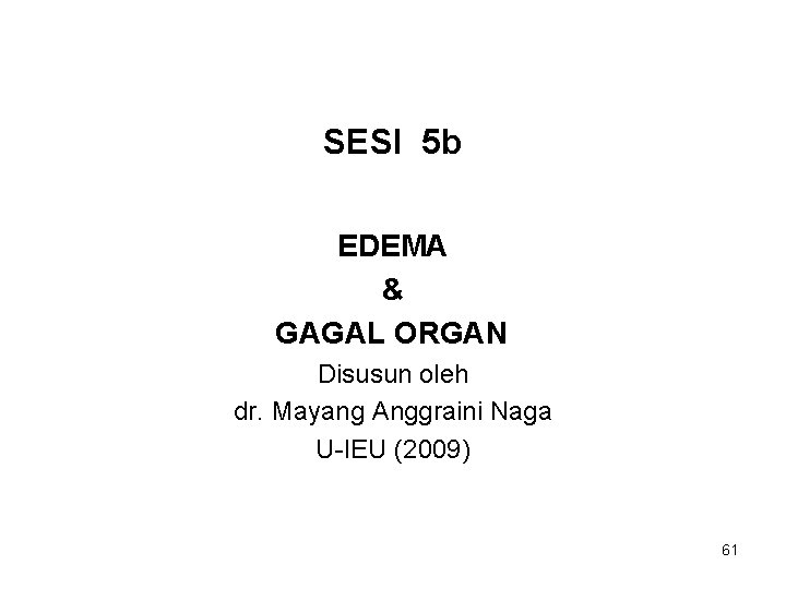 SESI 5 b EDEMA & GAGAL ORGAN Disusun oleh dr. Mayang Anggraini Naga U-IEU