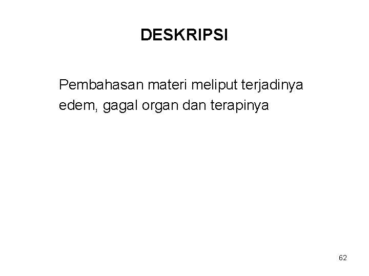 DESKRIPSI Pembahasan materi meliput terjadinya edem, gagal organ dan terapinya 62 